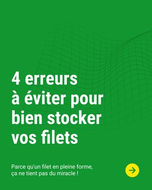 Prolongez la vie de vos filets